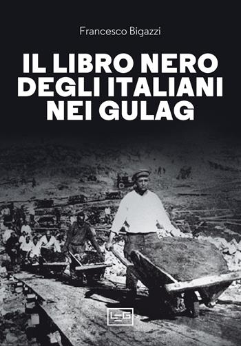 Il libro nero degli italiani nei gulag  - Libro LEG Edizioni 2022, La clessidra di Clio | Libraccio.it