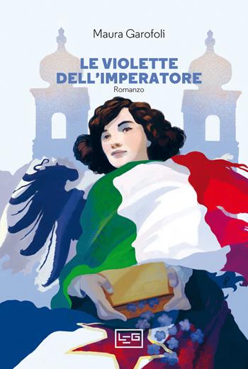 Le violette dell'imperatore - Maura Garofoli - Libro LEG Edizioni 2021 | Libraccio.it