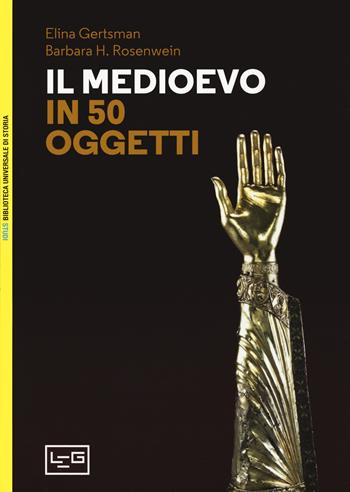 Il Medioevo in 50 oggetti - Elina Gertsman, Barbara H. Rosenwein - Libro LEG Edizioni 2021, La clessidra di Clio | Libraccio.it