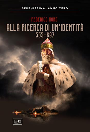 Alla ricerca di un'identità 555-697 - Federico Moro - Libro LEG Edizioni 2021, Serenissima: anno zero | Libraccio.it