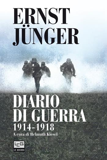Diario di guerra 1914-1918 - Ernst Jünger - Libro LEG Edizioni 2021, Le guerre | Libraccio.it