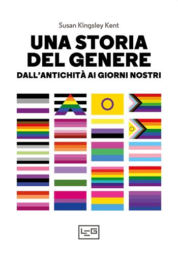 Una storia del genere. Dall'antichità ai giorni nostri - Susan Kingsley Kent - Libro LEG Edizioni 2021, La clessidra di Clio | Libraccio.it