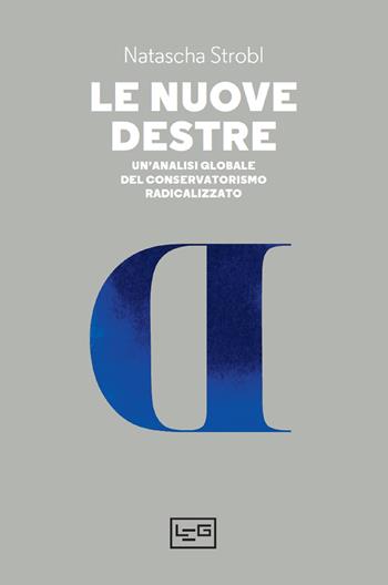 Le nuove destre. Un'analisi globale del conservatorismo radicalizzato - Natascha Strobl - Libro LEG Edizioni 2022, Presente/Passato | Libraccio.it