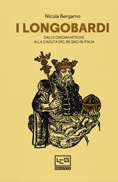 I Longobardi. Dalle origini mitiche alla caduta del regno in Italia. Nuova ediz.