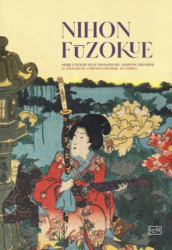 Nihon Fuzokue. Mode e luoghi nelle immagini del Giappone Edo-Meiji. La collezione Coronini Cronberg di Gorizia  - Libro LEG Edizioni 2022 | Libraccio.it