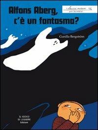 Alfons Aberg, c'è un fantasma? - Gunilla Bergström - Libro Il Gioco di Leggere 2007, I classici moderni per bambini | Libraccio.it