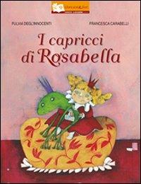 I capricci di Rosabella - Fulvia Degl'Innocenti, Francesca Carabelli - Libro Il Gioco di Leggere 2009, Libricuoriefiori | Libraccio.it