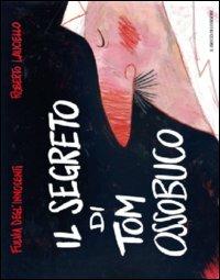 Il segreto di Tom Ossobuco - Fulvia Degl'Innocenti, Roberto Lauciello - Libro Il Gioco di Leggere 2012 | Libraccio.it