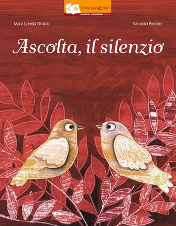 Ascolta, il silenzio - Maria Loretta Giraldo, Nicoletta Bertelle - Libro Il Gioco di Leggere 2015, Libricuoriefiori | Libraccio.it