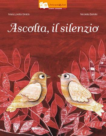 Ascolta, il silenzio. Ediz. illustrata - Maria Loretta Giraldo, Nicoletta Bertelle - Libro Il Gioco di Leggere 2015, Libricuoriefiori | Libraccio.it