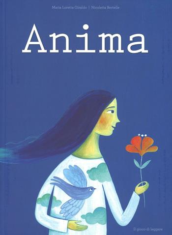 Anima. Ediz. illustrata - Maria Loretta Giraldo - Libro Il Gioco di Leggere 2016 | Libraccio.it