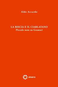 La biscia e il ciarlatano. Piccole note su Gramsci - Aldo Accardo - Libro Aìsara 2006, Saggi | Libraccio.it