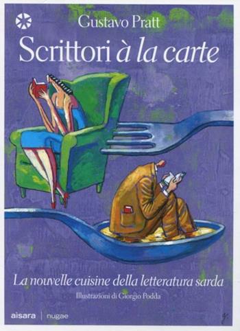 Scrittori à la carte. La nouvelle cuisine della letteratura sarda - Gustavo Pratt - Libro Aìsara 2007, Nugae | Libraccio.it