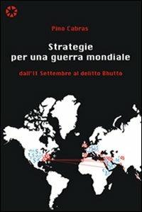 Strategie per una guerra mondiale. Dall'11 settembre al delitto Bhutto - Pino Cabras - Libro Aìsara 2008, Primo piano | Libraccio.it