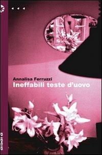 Ineffabili teste d'uovo - Annalisa Ferruzzi - Libro Aìsara 2008, Narrativa | Libraccio.it