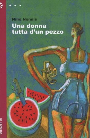 Una donna tutta d'un pezzo - Nino Nonnis - Libro Aìsara 2008, Narrativa | Libraccio.it