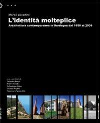 L' identità molteplice. Architettura contemporanea in Sardegna dal 1930 al 2008 - Marco Lucchini - Libro Aìsara 2009, Saggi | Libraccio.it