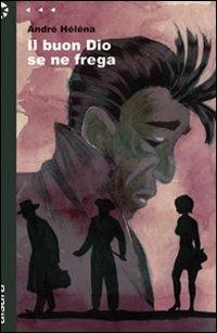 Il buon Dio se ne frega - André Héléna - Libro Aìsara 2009, Narrativa | Libraccio.it