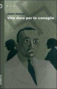 Vita dura per le canaglie - André Héléna - Libro Aìsara 2010, Narrativa | Libraccio.it