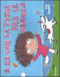 Il re con la testa fra le nuvole. Ediz. illustrata - Eva Rasano - Libro Aìsara 2011, Libri per bambini e ragazzi | Libraccio.it