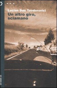 Un altro giro, sciamano - Lucian D. Teodorovici - Libro Aìsara 2011, Narrativa | Libraccio.it