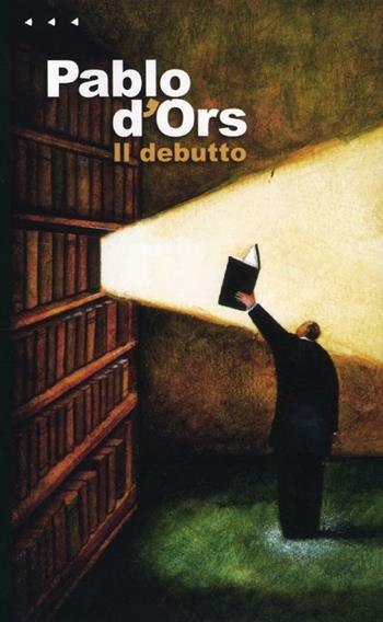Il debutto - Pablo D'Ors - Libro Aìsara 2012, Narrativa | Libraccio.it