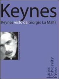 Keynes visto da Giorgio La Malfa - Giorgio La Malfa - Libro Luiss University Press 2006, I momenti d'oro dell'economia | Libraccio.it