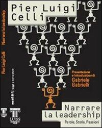 Narrare la leadership. Parole, storie, passioni - Pier Luigi Celli - Libro Luiss University Press 2007, Master | Libraccio.it