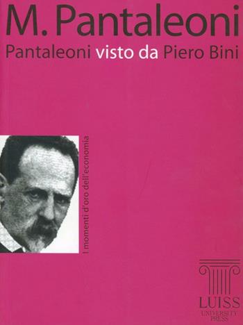 Pantaleoni visto da Piero Bini - Piero Bini - Libro Luiss University Press 2008, I momenti d'oro dell'economia | Libraccio.it