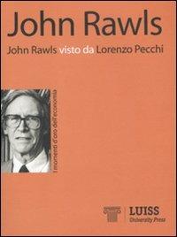 John Rawls visto da Lorenzo Pecchi - Lorenzo Pecchi - Libro Luiss University Press 2010, I momenti d'oro dell'economia | Libraccio.it