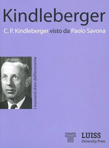 Kindleberger visto da Paolo Savona - Paolo Savona - Libro Luiss University Press 2010, I momenti d'oro dell'economia | Libraccio.it