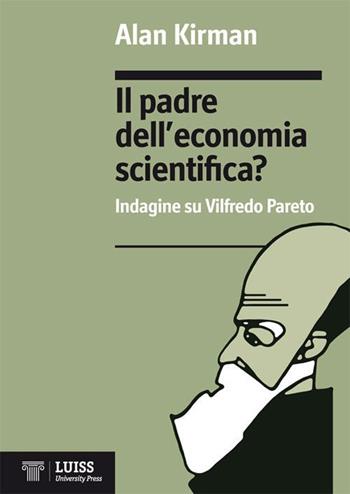Il padre dell'economia scientifica? Indagine su Vilfredo Pareto - Alan Kirman - Libro Luiss University Press 2013, Economia e società | Libraccio.it