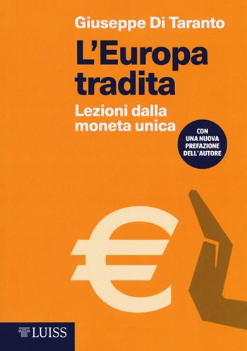 L' Europa tradita. Lezioni dalla moneta unica - Giuseppe Di Taranto - Libro Luiss University Press 2017, I capitelli | Libraccio.it