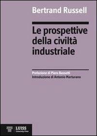 Le prospettive della civiltà industriale - Bertrand Russell - Libro Luiss University Press 2010 | Libraccio.it