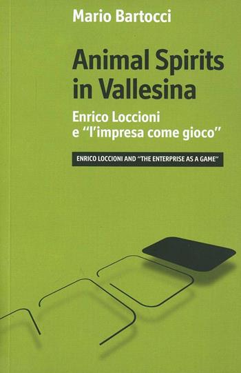 Animal spirits in Vallesina. Enrico Loccioni e l'impresa come gioco - Mario Bartocci - Libro Luiss University Press 2010 | Libraccio.it