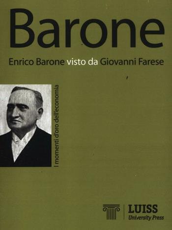 Enrico Barone visto da Giovanni Farese - Giovanni Farese - Libro Luiss University Press 2012, I momenti d'oro dell'economia | Libraccio.it