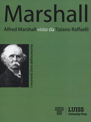 Alfred Marshall visto da Tiziano Raffaelli  - Libro Luiss University Press 2012, I momenti d'oro dell'economia | Libraccio.it