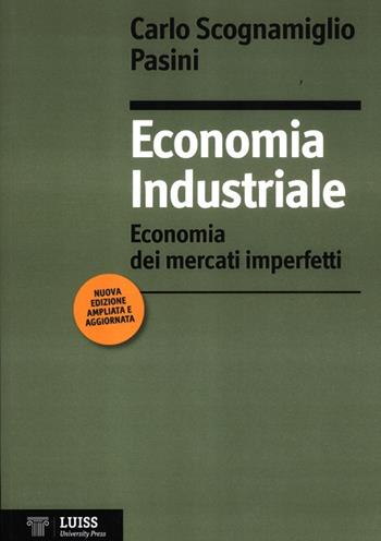 Economia industriale. Economia dei mercati imperfetti - Carlo Scognamiglio Pasini - Libro Luiss University Press 2012 | Libraccio.it