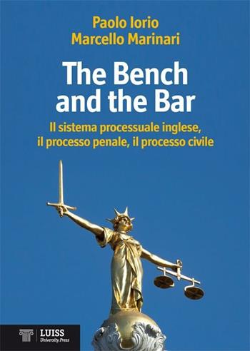 The bench and the bar. Il sistema processuale inglese, il processo penale, il processo civile - Paolo Iorio, Marcello Marinari - Libro Luiss University Press 2013 | Libraccio.it