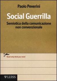 Social Guerrilla. Semiotica della comunicazione non convenzionale - Paolo Peverini - Libro Luiss University Press 2014 | Libraccio.it