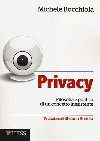 Privacy. Filosofia e politica di un concetto inesistente - Michele Bocchiola - Libro Luiss University Press 2014, I capitelli | Libraccio.it