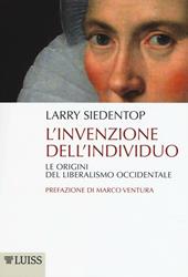 L' invenzione dell'individuo. Le origini del liberalismo occidentale