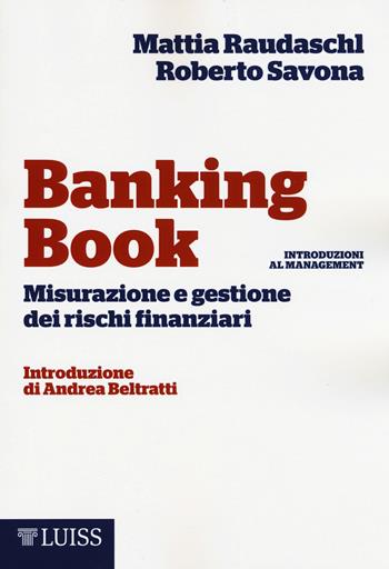 Banking book. Misurazione e gestione dei rischi - Mattia Raudaschl, Roberto Savona - Libro Luiss University Press 2015, Introduzioni al management | Libraccio.it