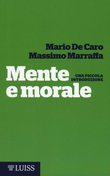 Mente e morale. Una piccola introduzione - Mario De Caro, Massimo Marraffa - Libro Luiss University Press 2016 | Libraccio.it