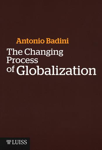 The changing process of globalization - Antonio Badini - Libro Luiss University Press 2016, Manuali LUP | Libraccio.it