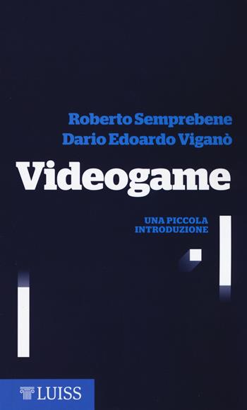 Videogame. Una piccola introduzione - Roberto Semprebene, Dario Edoardo Viganò - Libro Luiss University Press 2017, Piccole introduzioni | Libraccio.it