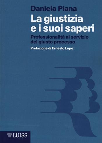 La giustizia e i suoi saperi. Professionalità al servizio del giusto processo - Daniela Piana - Libro Luiss University Press 2017, I capitelli | Libraccio.it