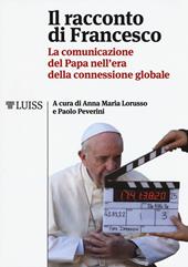 Il racconto di Francesco. La comunicazione del papa nell'era della connessione globale