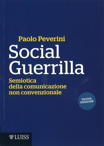 Social Guerrilla. Semiotica della comunicazione non convenzionale - Paolo Peverini - Libro Luiss University Press 2017, Manuali LUP | Libraccio.it