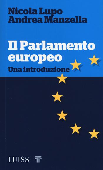Il parlamento europeo. Una introduzione - Nicola Lupo, Andrea Manzella - Libro Luiss University Press 2019, Piccole introduzioni | Libraccio.it